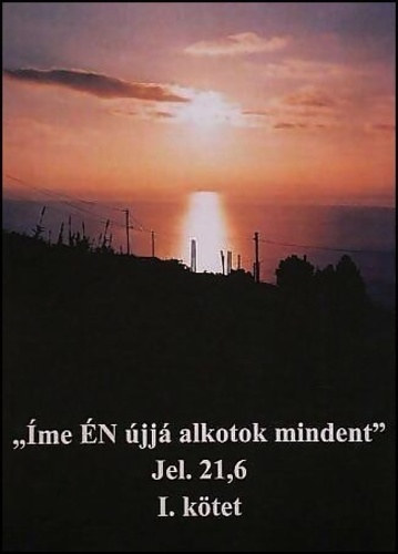 Berkesi Mtys (ford.) - "me n jj alkotok mindent" Jel. 21,6 I.-III. ktet (kt fzetben a 3 rsz) - Szent Jzsef Trsulat