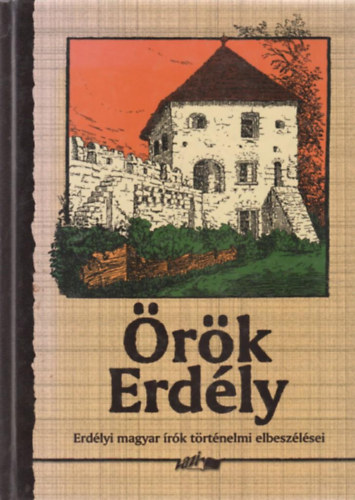 Hunyadi Csaba (szerk.) - rk Erdly (Erdlyi magyar rk trtnelmi elbeszlsei)
