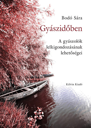 Bod� S�ra - Gy�szid�ben - A gy�szol�k lelkigondoz�s�nak lehet�s�gei