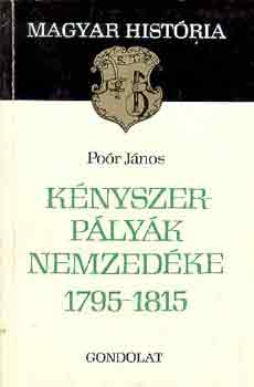Por Jnos - Knyszerplyk nemzedke 1795-1815 (magyar histria)