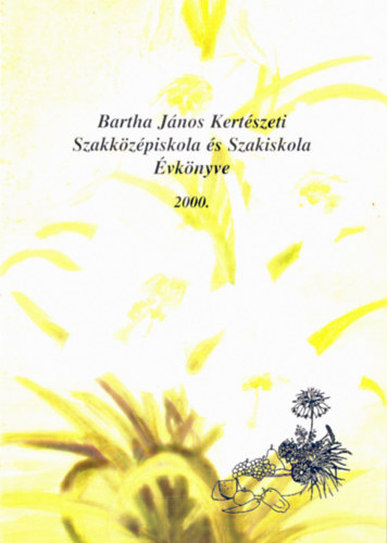 Lszln Varga Zsuzsa - Bartha Jnos Kertszeti Szakkzpiskola s Szakiskola vknyve 1940-2000