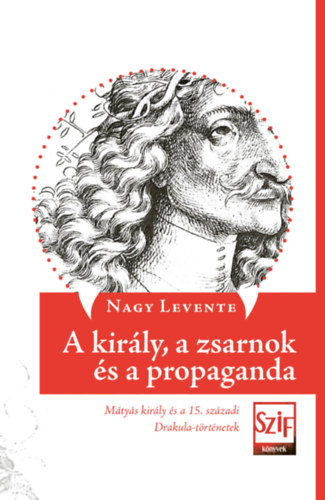 Nagy Levente - A kirly, a zsarnok s a propaganda