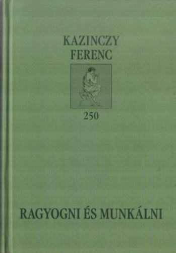 Debreczeni Attila, Gnczy Monika - Ragyogni s munklni. - Kultratudomnyi tanulmnyok Kazinczy Ferencrl.  (Kazinczy Ferenc 250.)