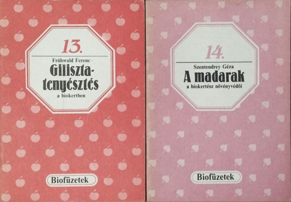 Szentendrey Gza; Frhwald Ferenc - A madarak - a biokertsz nvnyvdi + Gilisztatenyszts a biokertben (Biofzetek 13-14.)