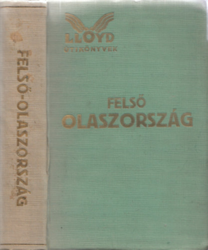 Nmeth Andor (szerk.) - Fels Olaszorszg kpekkel s trkpekkel (Lloyd tiknyvek)
