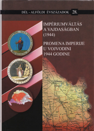 Biernacki Karol (szerk.); Fodor Istvn (szerk) - Impriumvlts a Vajdasgban 1944. (Dl-Alfldi vszzadok 28.)