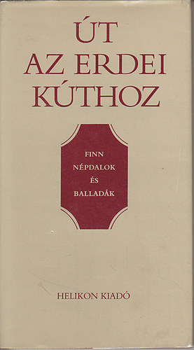 Helikon Kiad - t az erdei kthoz (finn npdalok s balladk)