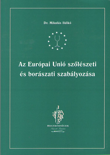 Dr. Mikulás Ildikó - Az Európai Unió szőlészeti és borászati szabályozása