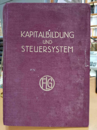 Dr. Gerhard Colm, Dr. Hans Neisser - Kapitalbildung und Steuersystem: Verhandlungen und Gutachten der Konferenz von Eilsen (Zweiter Teil)(Verffentlichungen der Friedrich List-Gesellschaft e. v. 4. Band)