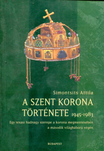 Simonits Attila - A Szent Korona trtnete 1945-1983.