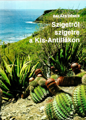 Bal�zs D�nes - Szigetr�l szigetre a Kis-Antill�kon