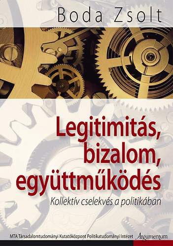 Boda Zsolt - Legitimits, bizalom, egyttmkds - Kollektv cselekvs a politikban