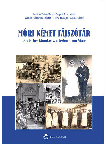 Ivanicsn Szing Mria, Vargn Kocsis Mria, Wundelen Harmann Terz, Schwartz Alajos, Mzner Lszl - Mri Nmet Tjsztr - Deutsches Mundartwrterbuch von Moor