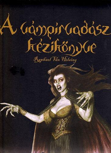 Raphael Van Helsing - A vámpírvadász kézikönyve