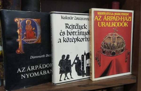 Kristó Gyula-Makk Ferenc, Kulcsár Zsuzsanna, Dümmerth Dezső - 3 db-os könyvcsomag, történelem: Az Árpádok nyomában+ Rejtélyek és botrányok a középkorban+ Az Árpád-házi uralkodók