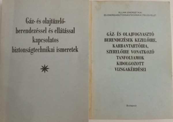 Kovcs Jzsef/ Piskti Mikls/Makkos Lszl - Gz- s olajtzelberendezssel s elltssal kapcsolatos biztonsgtechnikai ismeretek+Gz- s olajfogyaszt berendezsek kezelire, karbantartira, szerelire vonatkoz tanfolyamok kidolgozott vizsgakrdsei