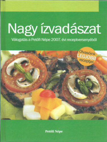 Schmidt Antal (szerk.) - Nagy zvadszat- Vlogats a Petfi Npe 2007. vi receptversenybl