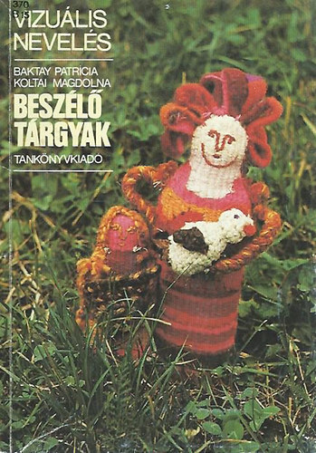 Baktay Patrícia - Koltai Magdolna - Beszélő tárgyak (vizuális nevelés)