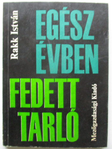 Dr. Rakk Istv�n - Eg�sz �vben fedett tarl�