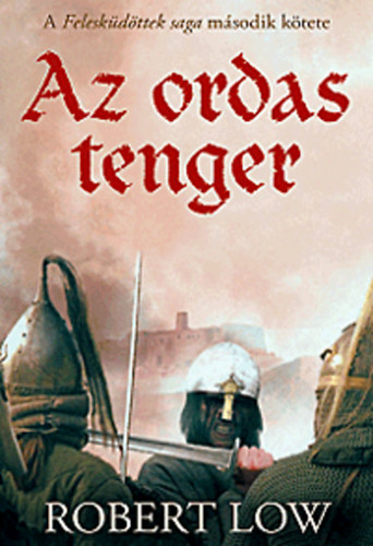 Robert Low - Az ordas tenger - A Feleskdttek saga 2. ktete