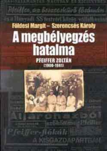 Fldesi M.; Szerencss Kroly - A megblyegzs hatalma (Pfeiffer Zoltn 1900-1981)