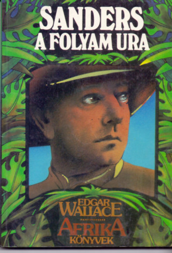 Edgar Wallace - Sanders a folyam ura (Afrika trtnetek)