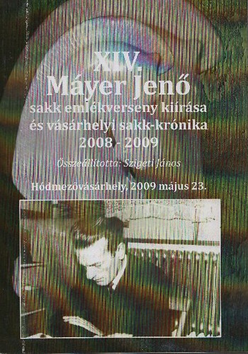 Szigeti Jnos (sszell.) - XIV. Myer Jen Sakk - emlkverseny kirsa s vsrhelyi sakk-krnika 2008-2009