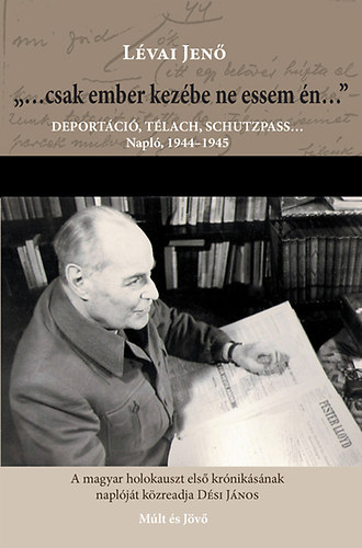 Lévai Jenő - "...csak ember kezébe ne essem én..."