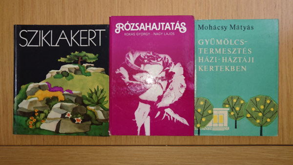 Mohácsy Mátyás, Kokas György-Nagy Lajos - 3 könyv kiskerttulajdonosoknak: Gyümölcstermesztés házi-háztáji kertekben, Sziklakert, Rózsahajtatás