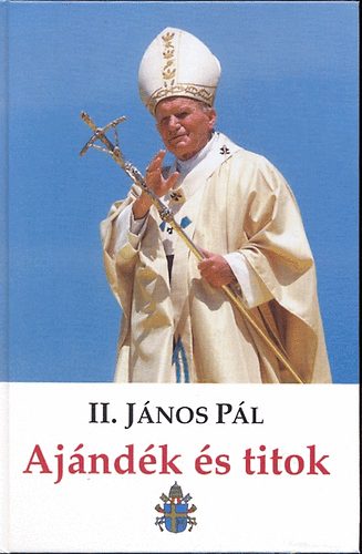II. János Pál - Ajándék és titok - Pappá szentelésem 50. évfordulóján