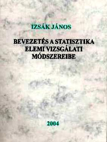 Dr. Izs�k J�nos - Bevezet�s a statisztika elemi vizsg�lati m�dszereibe