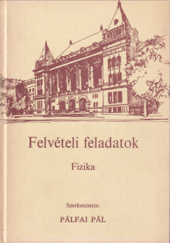 Plfai Pl (szerk.) - Felvteli feladatok - Fizika