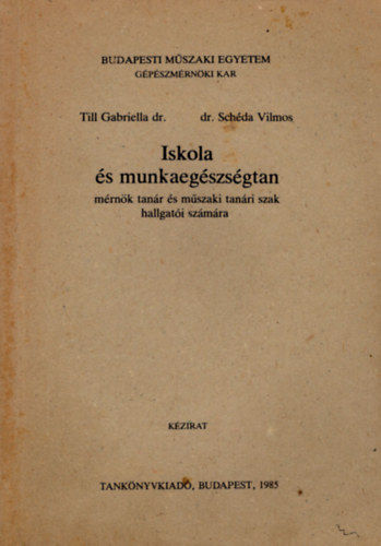 Till Gabriella dr., Dr. Schda Vilmos - Iskola s munkaegszsgtan- Budapesti Mszaki Egyetem Gpszmrnki Kar Mrnk tanr s mszaki tanri szak hallgati  szmra