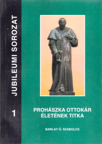 Barlay Ö. Szabolcs - Prohászka Ottokár életének titka