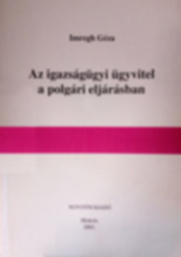 Imregh Gza - Az igazsggyi gyvitel a polgri eljrsban