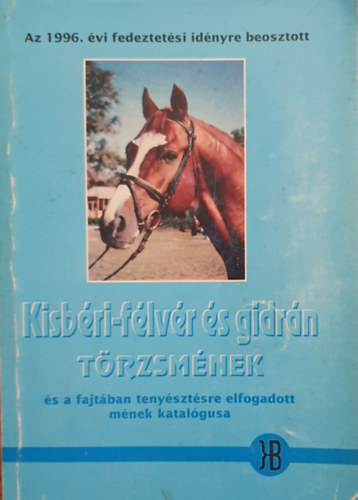Dr. Pataki Balázs - Kisbéri-félvér és gidrán törzsmének és a jatában tenyésztésre elfogadott mének katalógusa 1996.