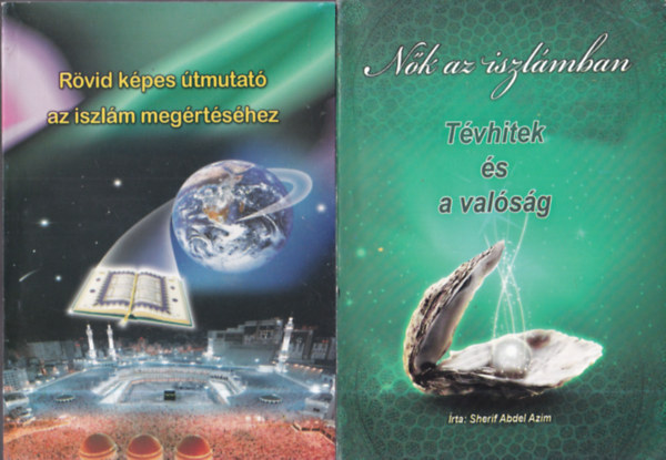 Sherif Abdel Azim, I. A. Ibrahim - 2 db. iszlm knyv (Nk az iszlmban - Tvhitek s valsg + Rvid kpes tmutat az iszlm megrtshez)