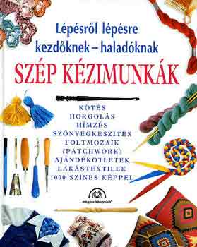 Szp kzimunkk. Lpsrl lpsre kezdknek - haladknak 1000 sznes kppel