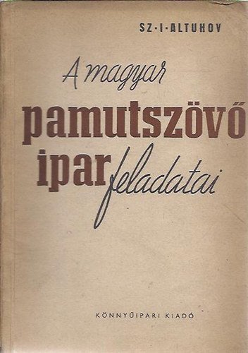 Sz. I. Altuhov - A magyar pamutsz�v�ipar feladatai