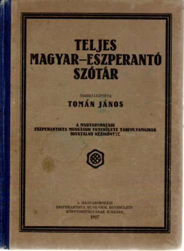 Tomn Jnos (szerk.) - Az eszperant vilgnyelv teljes kzi sztra -- II. rsz - Teljes magyar-eszperant sztr / II. Partio - Hungara-Esperanta