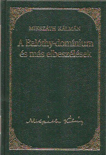 Mikszth Klmn - A Balthy-domnium s ms elbeszlsek (Mikszth Klmn mvei 20.)