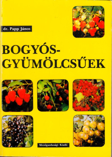 Dr. Papp Jnos - Bogysgymlcsek: szamca, mlna, szeder, ribiszke, kszmte