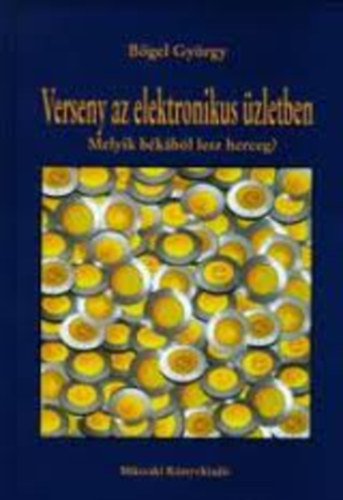 Bőgel György - Verseny az elektronikus üzletben - Melyik békából lesz herceg?