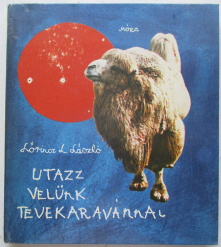 Lrincz L. Lszl - Utazz velnk tevekaravnnal!