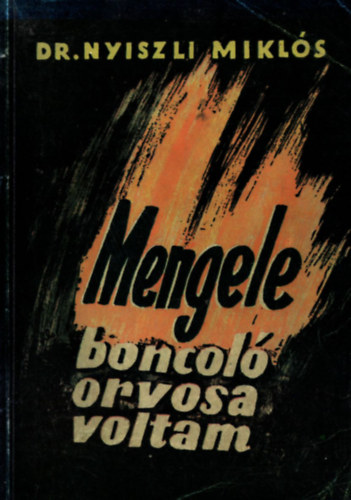 Dr. Nyiszli Miklós - Mengele boncoló orvosa voltam