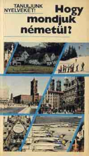 Antal Mária-Heller Anna - Hogy mondjuk németül? (Tanuljunk nyelveket!)