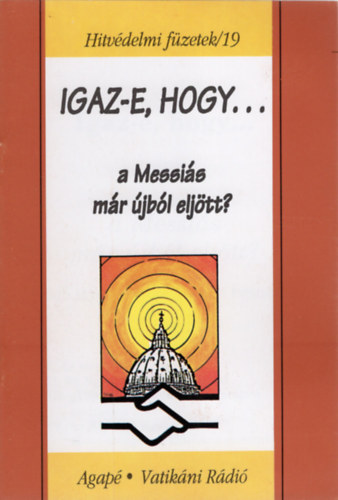 Benk Antal S. J. - Igaz-e, hogy a Messis mr jbl eljtt?- Hitvdelmi fzetek /19