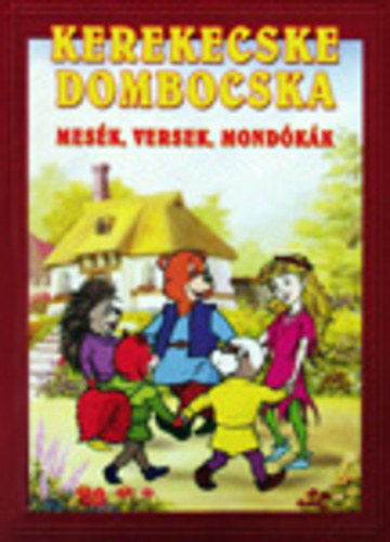 Gáspár János - Kerekecske dombocska (mesék - versek - mondókák)