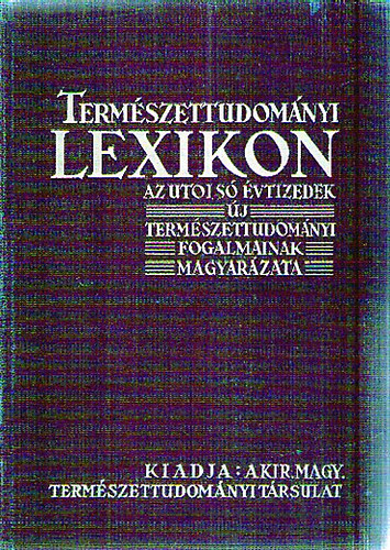 Gombocz Endre dr. (szerk.) - Termszettudomnyi lexikon (Az utols vtizedek j termszettudomnyi fogalmainak magyarzata)