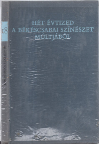 Papp Jnos (vl. s szerk.), Szab Ferenc (szerk.) - Ht vtized a bkscsabai sznszet mltjbl - 1875-1944 (Szmozott: 419/500)